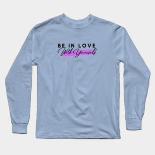 Be in Love With Yourself Long Sleeve T-Shirt